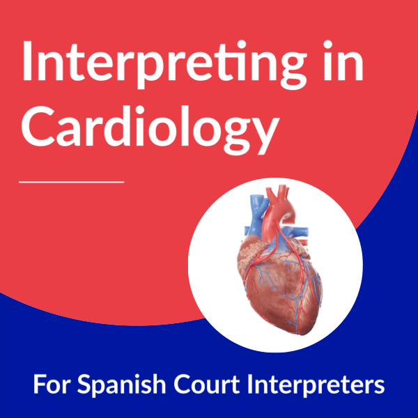 Interpreting in Cardiology for Spanish Court Interpreters