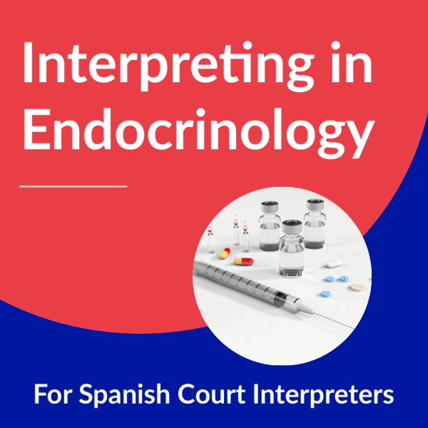 Interpreting in Endocrinology for Spanish Court Interpreters