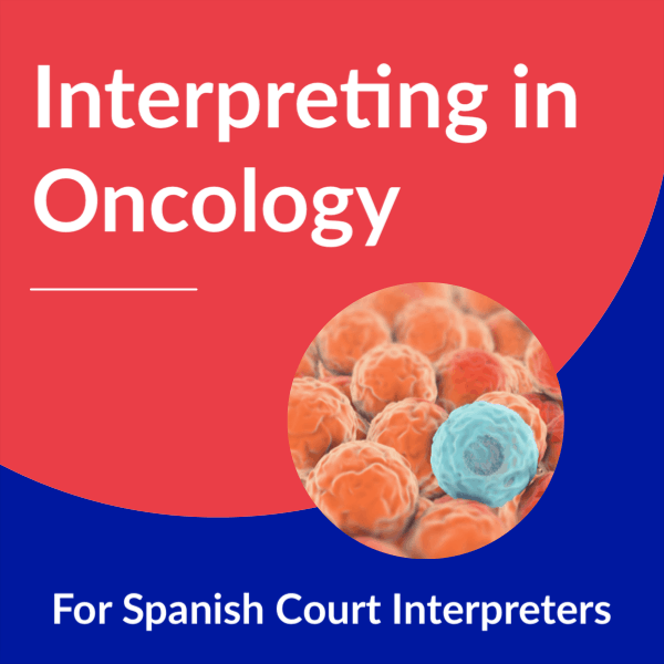 Interpreting in Oncology for Spanish Court Interpreters