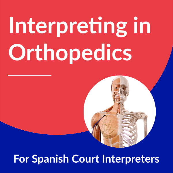 Interpreting in Orthopedics for Spanish Court Interpreters