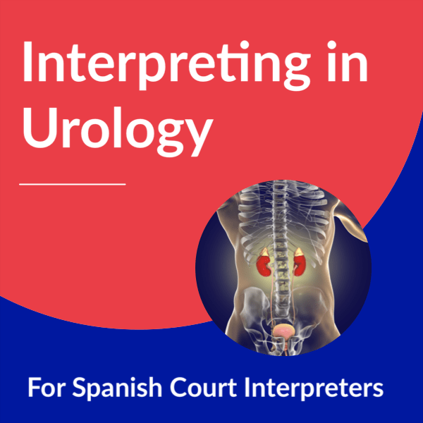 Interpreting in Urology for Spanish Court Interpreters