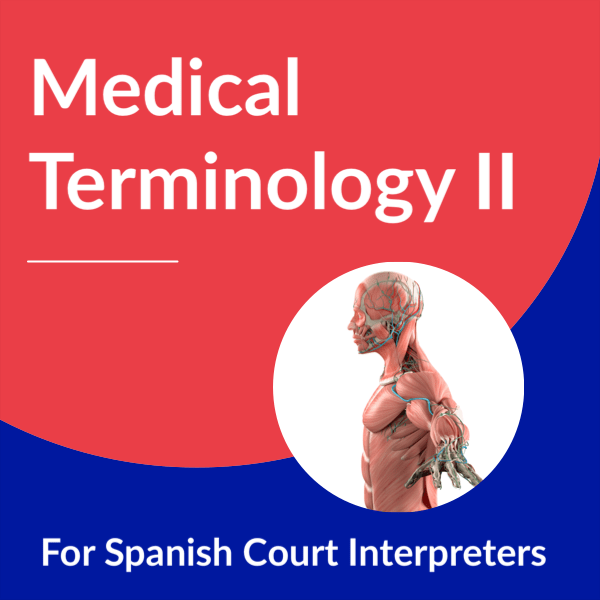 Medical Terminology for Spanish Court Interpreters II